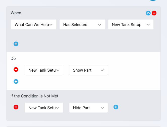A Ninja Forms Conditional Logic rule: when What can we help with? has selected New tank setup, do New Tank Setup, Show Part; if the condition is not met, New Tank Setup, Hide Part.